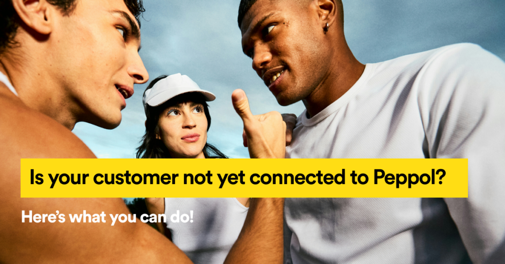 Is your customer not yet connected to Peppol? Here’s what you can do!